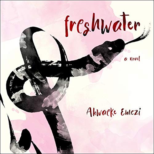 Akwaeke Emezi (duplicate): Freshwater (AudiobookFormat, 2021, Highbridge Audio and Blackstone Publishing)