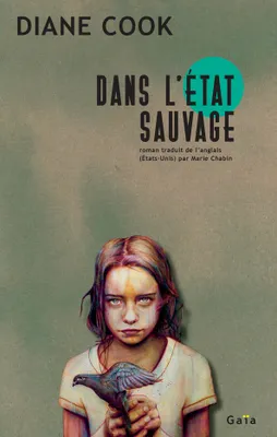 Marie Chabin (traduction), Diane Cook: Dans l'état sauvage (French language, 2021, Gaïa)
