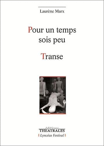 Laurène Marx: POUR UN TEMPS SOIS PEU / TRANSE (Paperback, THEATRALES)