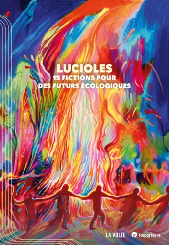 Catherine Dufour, Ketty Steward, luvan, Wendy Delorme, Li-Cam, Sabrina Calvo, Patrick K. Dewdney, Jean-Marc Ligny, Stéphane Servant, Corinne Morel Darleux, Vincent Message, Élio Possoz, Juliette Rousseau, Sylvie Lainé, Hélène Laurain: Lucioles (Paperback, French language, 2026, La Volte)