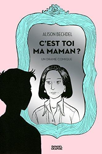 Alison Bechdel, Lili Sztajn, Corinne Julve (traduction): C'est toi ma maman ? (GraphicNovel, French language, 2013, Éditions Denoël)