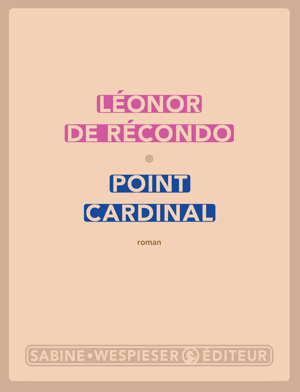 Léonor de Récondo: Point cardinal (French language, 2017, Sabine Wespieser Éditeur)