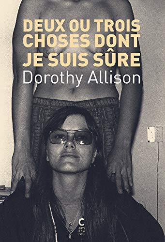 Dorothy Allison, Noomi B. Grüsig: Deux ou trois choses dont je suis sûre (Paperback, French language, 2021, Cambourakis)
