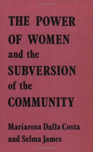 Mariarosa Dalla Costa, Selma James: The Power of Women & the Subversion of Community (1975, Wages for Housework)