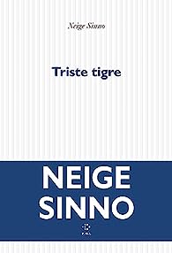 Neige Sinno: Triste tigre (EBook, français language, 2023, P.O.L)