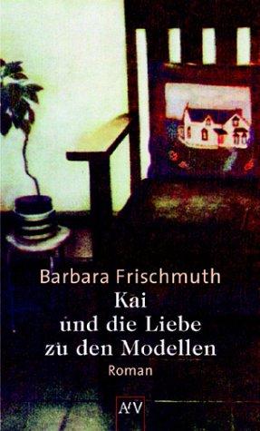 Barbara Frischmuth: Kai und die Liebe zu den Modellen. (Paperback, Aufbau Tb)