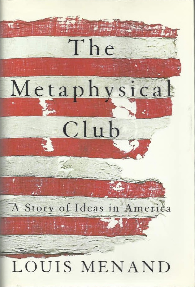 Louis Menand: The Metaphysical Club (Hardcover, 2001, Farrar Straus and Giroux)