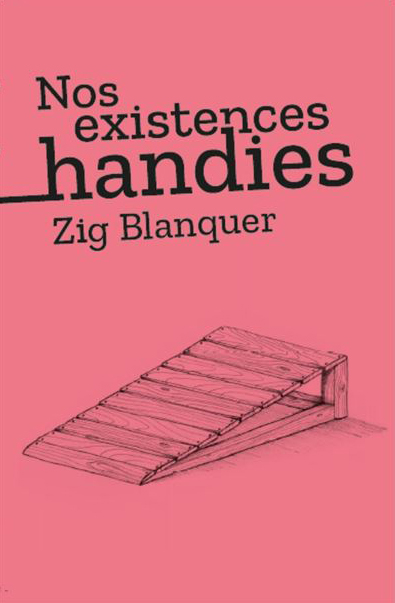 Zig Blanquer: Nos existences handies (Monstrograph)