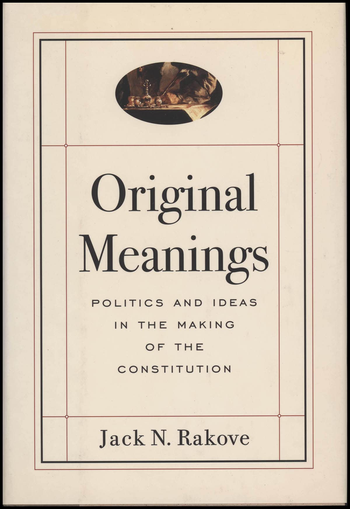 Jack N. Rakove: Original Meanings (Hardcover, 1996, Alfred A. Knopf)