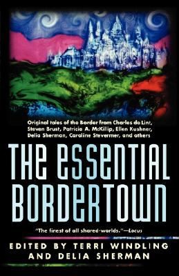 Delia Sherman: The Essential Bordertown A Travellers Guide To The Edge Of Faerie (1999, Tor Books)