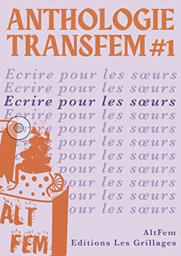 Lizzie Crowdagger, Louise Bihan, Éléa Brando, Julie Collet, Jeanne Dos, Anne Ferret, Véli Fenwar Champigneul, Gral, Melo, Paolée, Manon Praline, Sasha Ralet, Joyce Rivière, Jeanne Salomé, Slania, Luz Volckmann: Anthologie transfem #1: Écrire pour les soeurs (Paperback, French language, Éditions Les Grillages)
